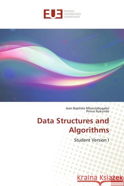 Data Structures and Algorithms : Student Version I Mbanzabugabo, Jean Baptiste; Rukundo, Prince 9786202287968 Éditions universitaires européennes - książka