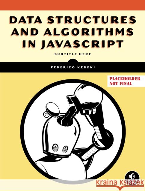 Data Structures and Algorithms in JavaScript Federico Kereki 9781718502628 No Starch Press,US - książka