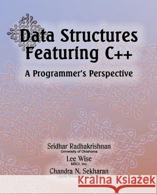 Data Structures Featuring C++ A Programmer's Perspective: Data Structures in C++ Wise, Lee 9780989095907 Srr LLC - książka
