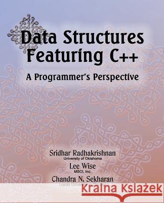 Data Structures Featuring C++ A Programmer's Perspective: Data Structures in C++ Wise, Lee 9780989095907 Srr LLC - książka