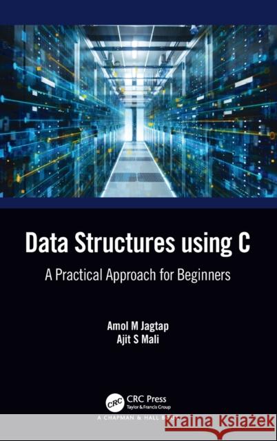 Data Structures Using C: A Practical Approach for Beginners Amol M. Jagtap Ajit S. Mali 9780367616311 CRC Press - książka