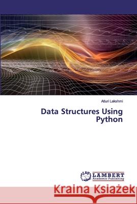 Data Structures Using Python Lakshmi, Atluri 9786202528306 LAP Lambert Academic Publishing - książka