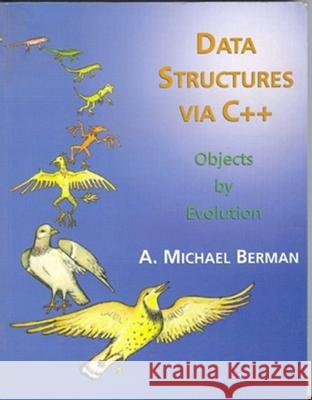 Data Structures Via C++: Objects by Evolution A. Michael Berman 9780195108439 Oxford University Press - książka