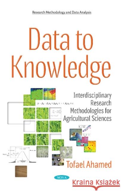 Data to Knowledge: Interdisciplinary Research Methodologies for Agricultural Sciences Tofael Ahamed 9781536123944 Nova Science Publishers Inc - książka