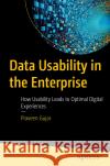 Data Usability in the Enterprise: How Usability Leads to Optimal Digital Experiences Praveen Gujar, Saurav Bhattacharya 9798868811821 Springer-Verlag Berlin and Heidelberg GmbH & 