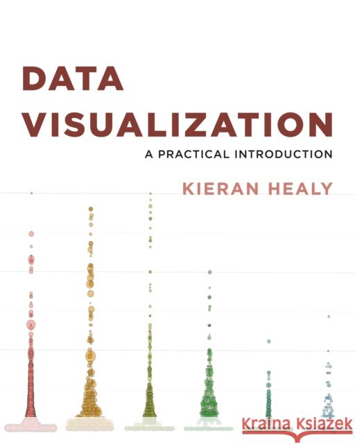 Data Visualization: A Practical Introduction Kieran Healy 9780691181615 Princeton University Press - książka