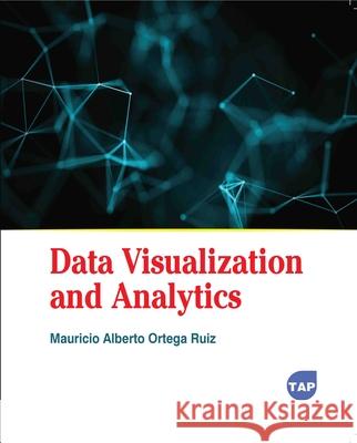 Data Visualization and Analytics Mauricio Alberto Ortega Ruiz 9781779568830 Toronto Academic Press - książka