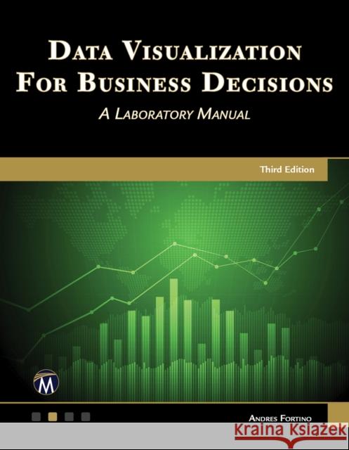 Data Visualization for Business Decisions: A Laboratory Manual Fortino, Andres 9781683925958 Mercury Learning & Information - książka