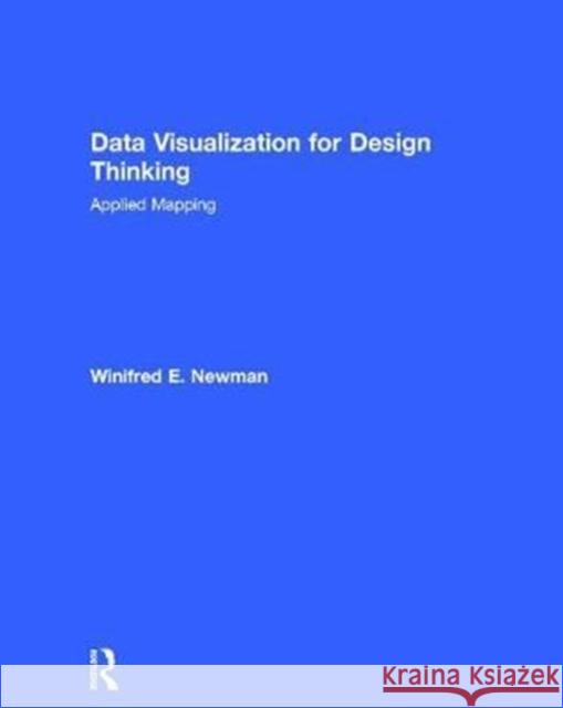Data Visualization for Design Thinking: Applied Mapping Winifred E. Newman 9781138958340 Routledge - książka
