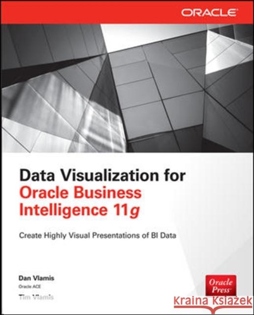 Data Visualization for Oracle Business Intelligence 11g Dan Vlamis Tim Vlamis 9780071837262 McGraw-Hill/Osborne Media - książka