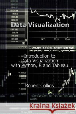 Data Visualization: Introduction to Data Visualization with Python, R and Tableau Robert Collins 9781723234750 Createspace Independent Publishing Platform - książka