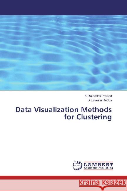 Data Visualization Methods for Clustering Prasad, K Rajendra; Reddy, B Eswara 9783330029583 LAP Lambert Academic Publishing - książka