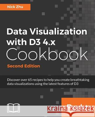 Data Visualization with D3 4.x Cookbook Zhu, Nick 9781786468253 Packt Publishing - książka