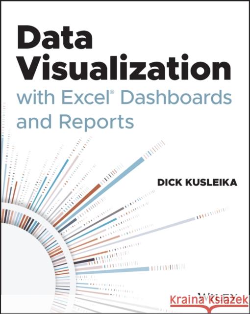 Data Visualization with Excel Dashboards and Reports Dick Kusleika 9781119698722 John Wiley & Sons Inc - książka