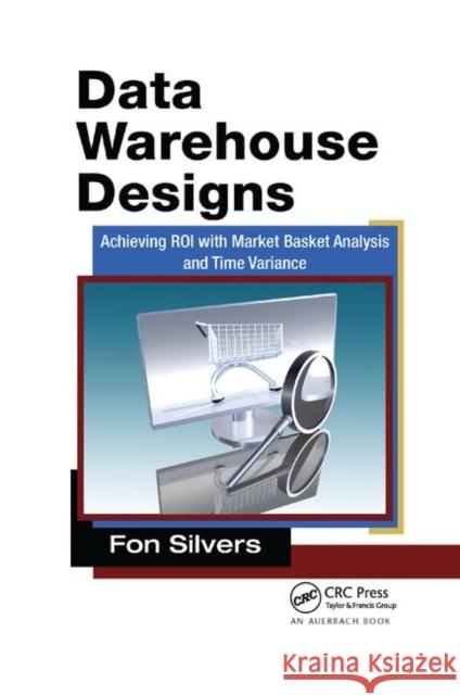 Data Warehouse Designs: Achieving ROI with Market Basket Analysis and Time Variance Fon Silvers (Data Warehouse Analyst and    9781138374577 CRC Press - książka