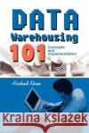 Data Warehousing 101: Concepts and Implementation Khan, Arshad 9780595290697 Khan Consulting and Publishing, LLC