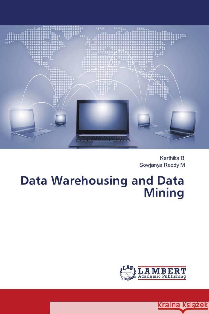 Data Warehousing and Data Mining B, Karthika, M, Sowjanya Reddy 9786203931181 LAP Lambert Academic Publishing - książka