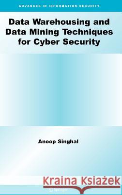 Data Warehousing and Data Mining Techniques for Cyber Security Anoop Singhal 9780387264097 Springer - książka