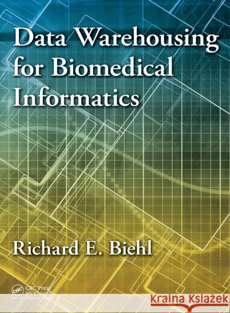 Data Warehousing for Biomedical Informatics Richard E. Biehl 9781482215212 Auerbach Publications - książka