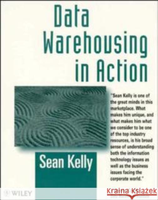 Data Warehousing in Action Sean Kelly 9780471966401 John Wiley & Sons - książka