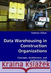 Data Warehousing in Construction Organizations Salman Azhar 9783836435079 VDM Verlag Dr. Mueller E.K. - książka