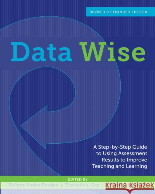 Data Wise: A Step-By-Step Guide to Using Assessment Results to Improve Teaching and Learning Boudett, Kathryn Parker 9781612505213  - książka