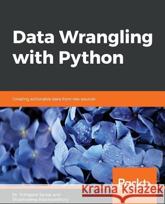 Data Wrangling with Python Dr Tirthajyoti Sarkar Shubhadeep Roychowdhury 9781789800111 Packt Publishing - książka