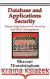 Database and Applications Security: Integrating Information Security and Data Management Thuraisingham, Bhavani 9780849322242 Auerbach Publications