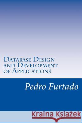 Database Design and Development of Applications: Relational, Entity-Relationship, SQL, DB and UI Programming Furtado, Pedro Nuno 9781517311933 Createspace - książka