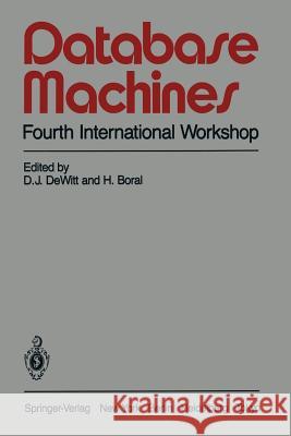 Database Machines: Fourth International Workshop Grand Bahama Island, March 1985 D. J. DeWitt H. Boral David J. DeWitt 9780387962009 Springer - książka