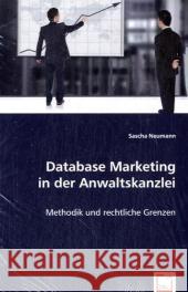 Database Marketing in der Anwaltskanzlei : Methodik und rechtliche Grenzen Neumann, Sascha 9783639018035 VDM Verlag Dr. Müller - książka