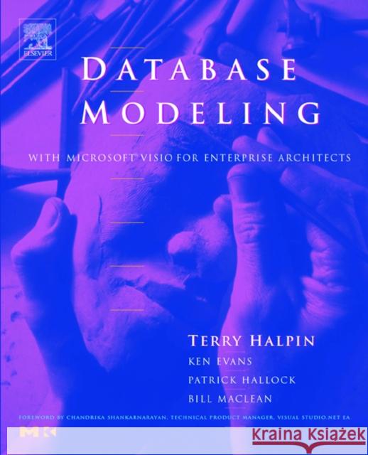 Database Modeling with Microsoft® Visio for Enterprise Architects Terry Halpin (Neumont University, Utah), Ken Evans (Independent Consultant, Boston, United Kingdom), Pat Hallock (InConc 9781558609198 Elsevier Science & Technology - książka