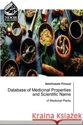 Database of Medicinal Properties and Scientific Name Amirhosein Firouzi 9786204720159 Noor Publishing - książka