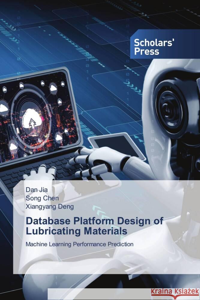 Database Platform Design of Lubricating Materials Jia, Dan, CHEN, Song, Deng, Xiangyang 9786205524664 Scholars' Press - książka