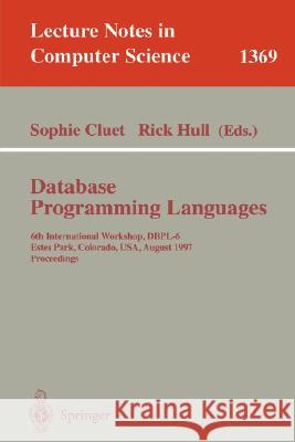 Database Programming Languages: 6th International Workshop, Dbpl-6, Estes Park, Colorado, Usa, August 18-20, 1997 Cluet, Sophie 9783540648239 Springer - książka