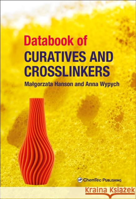 Databook of Curatives and Crosslinkers Malgorzata Hanson (Teaching Associate, D Anna Wypych (Chemtec Publishing, Toronto  9781927885499 Chem Tec Publishing,Canada - książka
