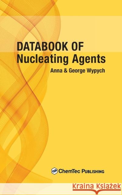 Databook of Nucleating Agents Anna Wypych George Wypych  9781895198942 Chemtec Publishing - książka