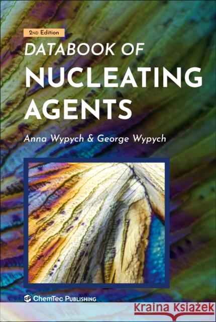 Databook of Nucleating Agents George Wypych Anna Wypych 9781927885758 Chemtec Publishing - książka