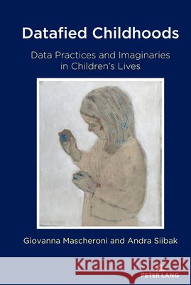 Datafied Childhoods; Data Practices and Imaginaries in Children's Lives Jones, Steve 9781433183188 Peter Lang Inc., International Academic Publi - książka