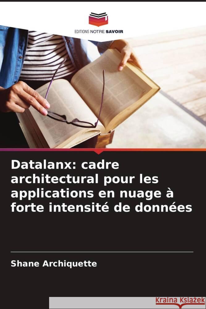 Datalanx: cadre architectural pour les applications en nuage à forte intensité de données Archiquette, Shane 9786208235284 Editions Notre Savoir - książka