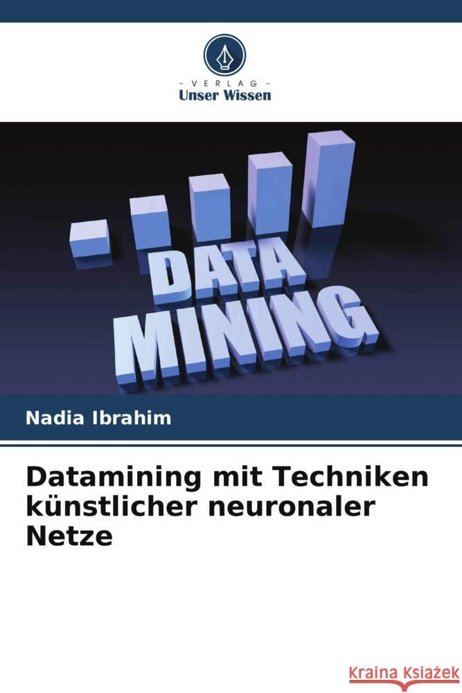 Datamining mit Techniken künstlicher neuronaler Netze Ibrahim, Nadia 9786208330538 Verlag Unser Wissen - książka