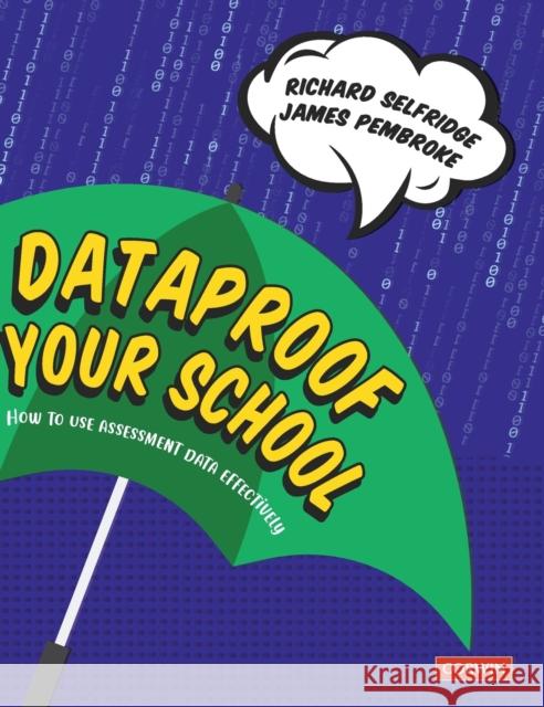 Dataproof Your School: How to Use Assessment Data Effectively Richard Selfridge James Pembroke 9781529730357 Sage Publications Ltd - książka