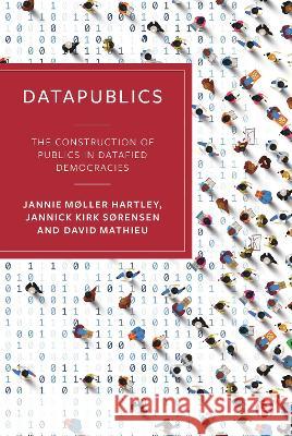 Datapublics: The Construction of Publics in Datafied Democracies Jannie M?lle Jannick Kir David Mathieu 9781529228625 Bristol University Press - książka