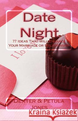 Date Night: 77 Date Night Ideas That Will Enhance Your Relationship or Marriage Dexter &. Petula Jones 9780615537443 Uwriteit Publishing Company - książka