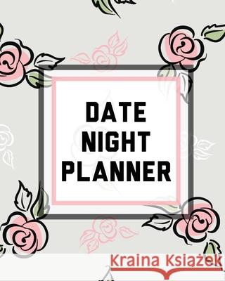 Date Night Planner: For Couples Staying In Or Going Out Relationship Goals Cooper, Paige 9781649303233 Paige Cooper RN - książka