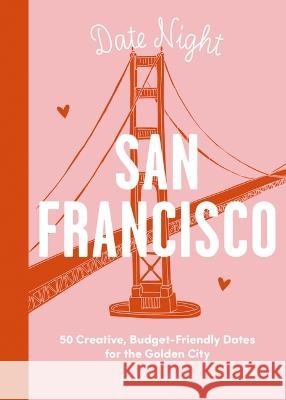 Date Night: San Francisco: 50 Creative, Budget-Friendly Dates for the Golden City Amy Cleary 9781646433582 Cider Mill Press - książka