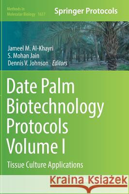 Date Palm Biotechnology Protocols Volume I: Tissue Culture Applications Al-Khayri, Jameel M. 9781493971558 Humana Press - książka