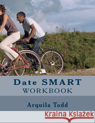 Date SMART: Practical Biblical Dating Lessons For All The Single Ladies Workbook Todd, Arquila A. 9781535185813 Createspace Independent Publishing Platform - książka