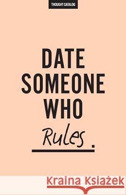 Date Someone Who Rules Thought Catalog 9781537297347 Createspace Independent Publishing Platform - książka