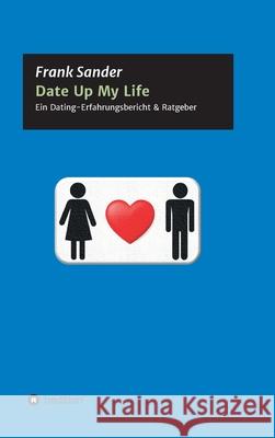 Date Up My Life: Ein Dating-Erfahrungsbericht & Ratgeber Frank Sander 9783347395411 Tredition Gmbh - książka